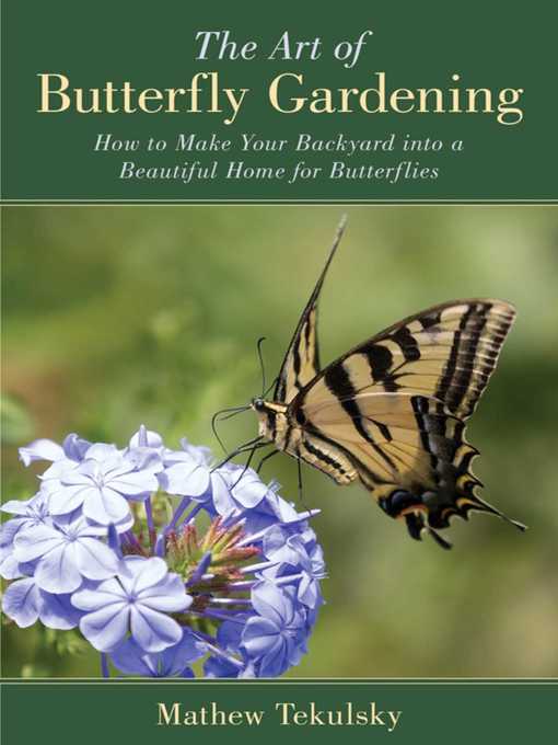 Title details for The Art of Butterfly Gardening: How to Make Your Backyard into a Beautiful Home for Butterflies by Mathew Tekulsky - Available